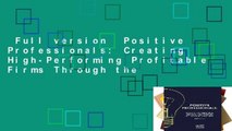 Full version  Positive Professionals: Creating High-Performing Profitable Firms Through the