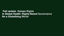 Full version  Human Rights in Global Health: Rights-Based Governance for a Globalizing World