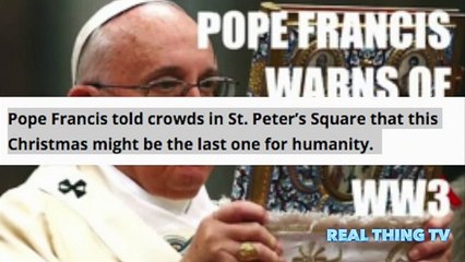 What's Coming Pope Says that Christmas is Last one_
