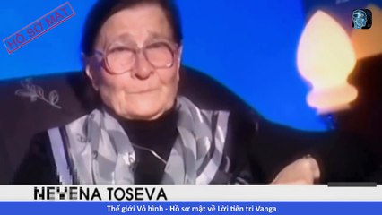 THẾ GIỚI VÔ HÌNH - Hồ sơ mật về Lời tiên tri Vanga, bí ẩn lớn nhất của thế kỷ 20