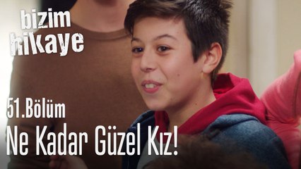 Anam ne kadar güzel kız! - Bizim Hikaye 51. Bölüm