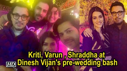 Kriti, Varun , Shraddha at Dinesh Vijan's pre-wedding bash