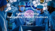 Augmented Reality: Transforming Future of Healthcare