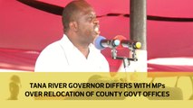Tana River Governor differs with MPs over relocation of county Govt offices