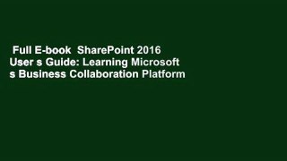 Full E-book  SharePoint 2016 User s Guide: Learning Microsoft s Business Collaboration Platform