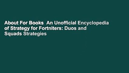 About For Books  An Unofficial Encyclopedia of Strategy for Fortniters: Duos and Squads Strategies