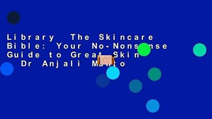 Library  The Skincare Bible: Your No-Nonsense Guide to Great Skin - Dr Anjali Mahto