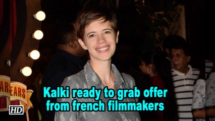 Kalki Koechlin ready to grab offer from french filmmakers