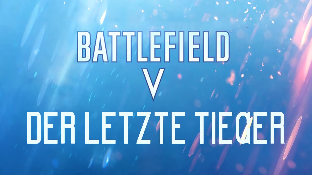 Battlefield 5 - der letzte tieger (story)