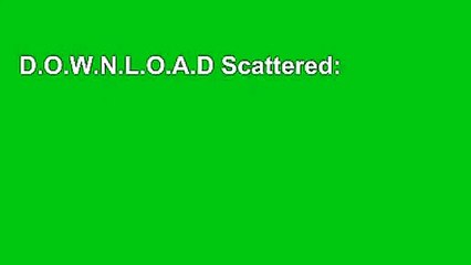 D.O.W.N.L.O.A.D Scattered: How Attention Deficit Disorder Originates and What You Can Do About It