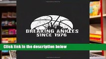 Reading Full Breaking Ankles Since 1976: Birthday Basketball Journal any format