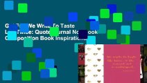Get Full We Write To Taste Life Twice: Quote journal Notebook Composition Book Inspirational