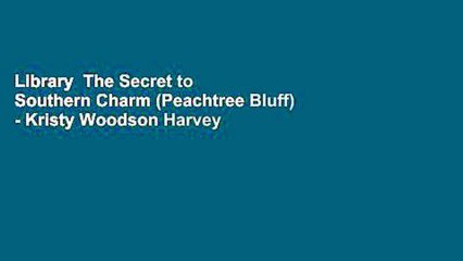 Library  The Secret to Southern Charm (Peachtree Bluff) - Kristy Woodson Harvey
