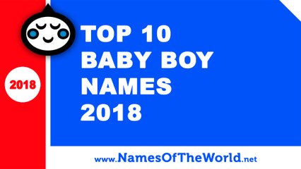 Top 10 baby boy names 2018 - the best baby names - www.namesoftheworld.net