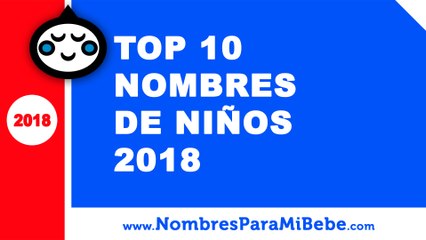 Top 10 nombres de niños 2018 - los mejores nombres de bebé - www.nombresparamibebe.com