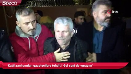Katil zanlısından gazetecilere tehdit! ‘Gel seni de vurayım’