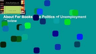 About For Books  The Politics of Unemployment  Review