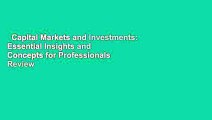 Capital Markets and Investments: Essential Insights and Concepts for Professionals  Review