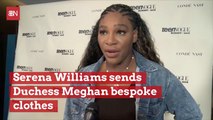 Serena Sends The Duchess Of Sussex Some Clothes