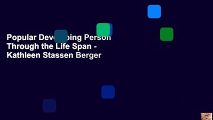 Popular Developing Person Through the Life Span - Kathleen Stassen Berger