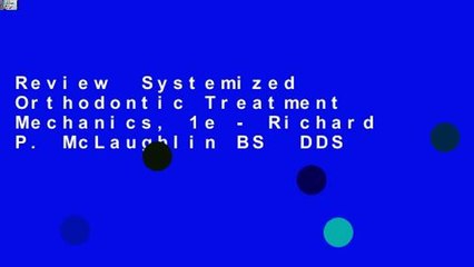 Review  Systemized Orthodontic Treatment Mechanics, 1e - Richard P. McLaughlin BS  DDS