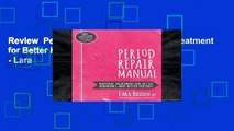 Review  Period Repair Manual: Natural Treatment for Better Hormones and Better Periods - Lara