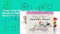 Library  Glam Italia! How To Travel Italy: Secrets To Glamorous Travel (On A Not So Glamorous