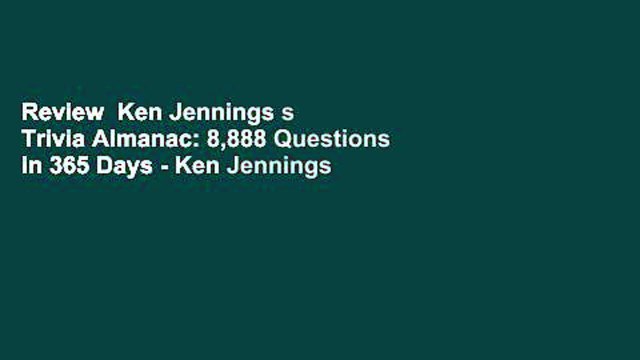 Review Ken Jennings s Trivia Almanac: 8,888 Questions in 365 Days - Ken Jennings