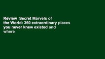 Review  Secret Marvels of the World: 360 extraordinary places you never knew existed and where to