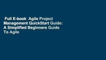Full E-book  Agile Project Management QuickStart Guide: A Simplified Beginners Guide To Agile