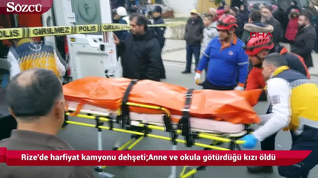 Rize'de harfiyat kamyonu dehşeti; Anne ve okula götürdüğü kızı öldü