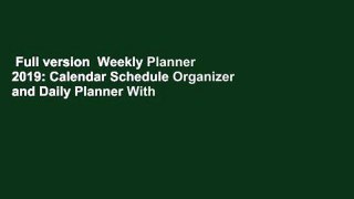 Full version  Weekly Planner 2019: Calendar Schedule Organizer and Daily Planner With