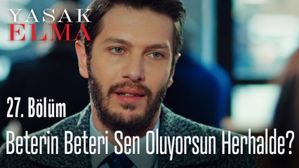 Beterin beteri sen oluyor herhalde - Yasak Elma 27. Bölüm