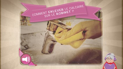 Comment enlever le calcaire sur le robinet ?