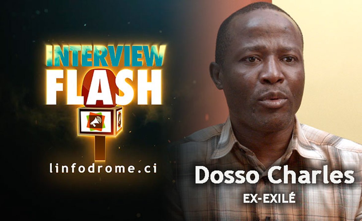 Interview Flash : Dosso Charles ex-exilé, un ancien Ministre du régime Gbagbo explique ça nouvelle vie