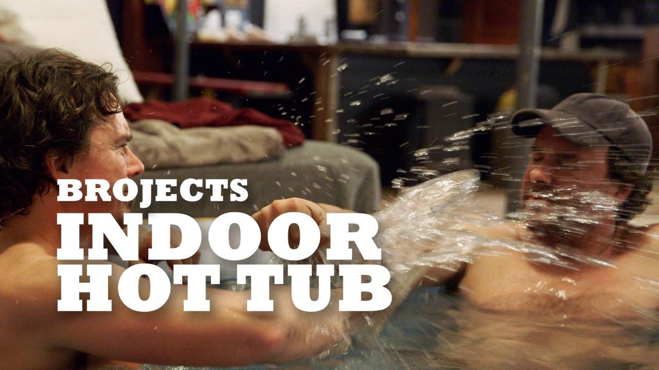 Watch the Brojects create an indoor hot tub