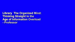 Library  The Organized Mind: Thinking Straight in the Age of Information Overload - Professor