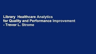 Library  Healthcare Analytics for Quality and Performance Improvement - Trevor L. Strome
