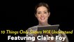 10 Things Only Sisters Will Understand, Featuring Claire Foy