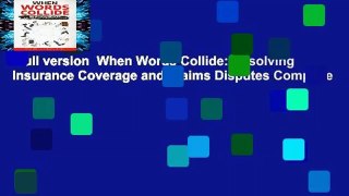 Full version  When Words Collide: Resolving Insurance Coverage and Claims Disputes Complete