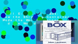Full E-book  The Box: How the Shipping Container Made the World Smaller and the World Economy