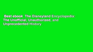 Best ebook  The Disneyland Encyclopedia: The Unofficial, Unauthorized, and Unprecedented History