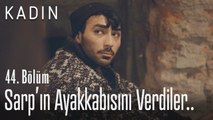 Sarp'ın ayakkabısını verdiler.. - Kadın 44. Bölüm
