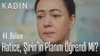 Hatice, Şirin'in planını öğrendi mi? - Kadın 44. Bölüm