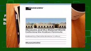 Full version  Museums and the Material World: Collecting the Arabian Peninsula  Best Sellers Rank