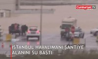 İstanbul Havalimanı şantiye alanını su bastı