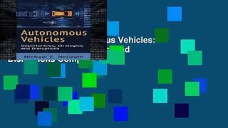 Full version  Autonomous Vehicles: Opportunities, Strategies, and Disruptions Complete