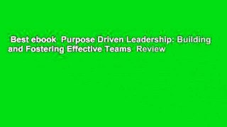 Best ebook  Purpose Driven Leadership: Building and Fostering Effective Teams  Review