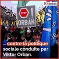 Les Hongrois se mobilisent en masse contre la politique sociale de Viktor Orban