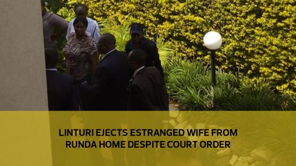 Linturi ejects estranged wife from Runda home despite court order